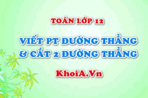 Viết phương trình đường thẳng qua 1 điểm và cắt 2 đường thẳng và bài tập - Toán lớp 12